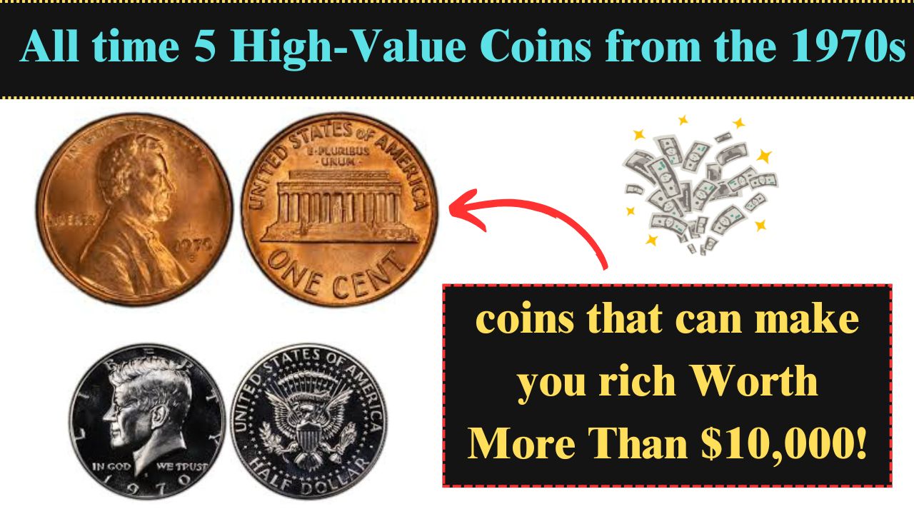 All time 5 High-Value Coins from the 1970s priceless coins that can make you rich Worth More Than $10,000!