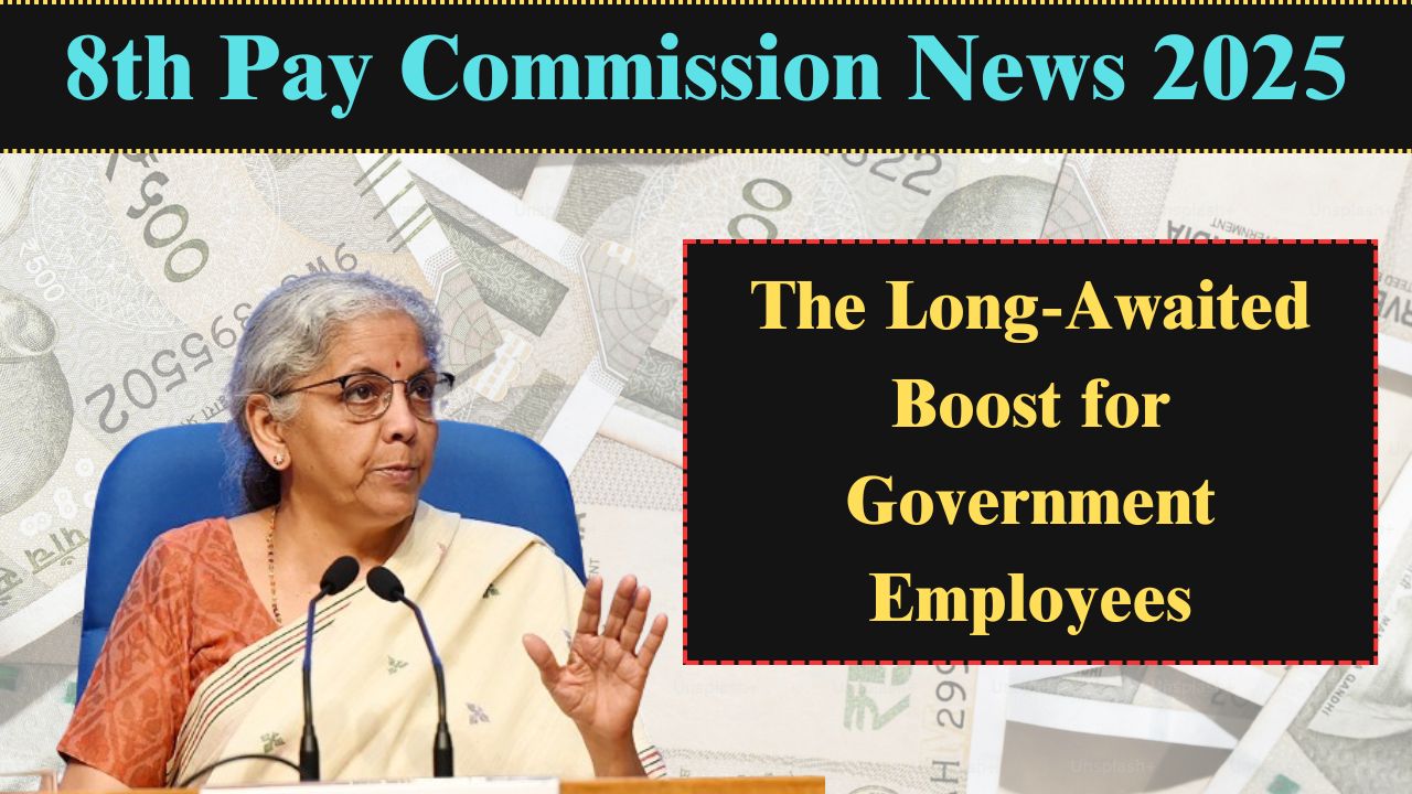 8th Pay Commission News 2025: The Long-Awaited Boost for Government Employees