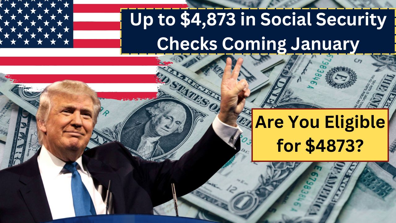 Social Security Administration 2025: Up to $4,873 in Social Security Checks Coming January, Are You Eligible?