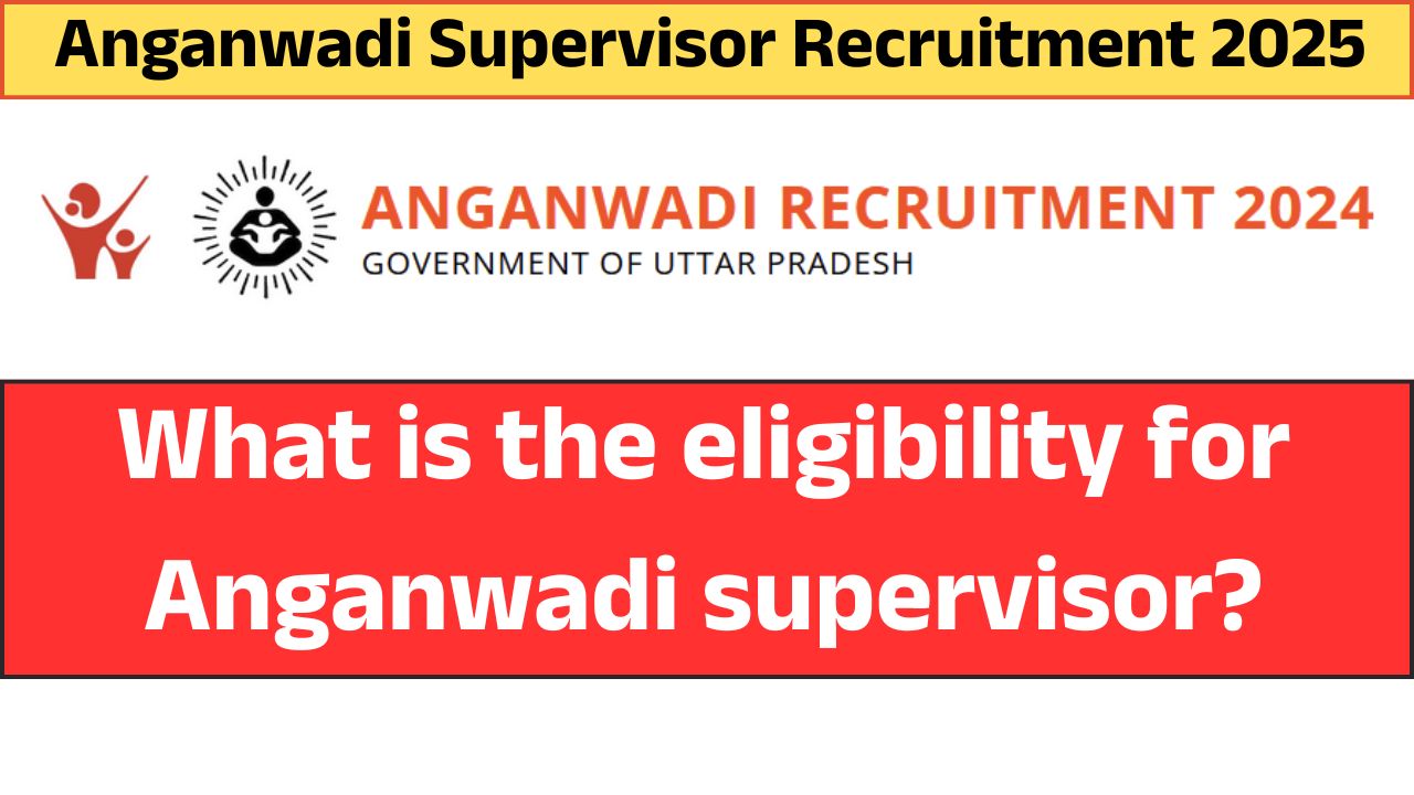 Anganwadi Supervisor Recruitment 2025: Your Path to a Rewarding Career – Apply Now!